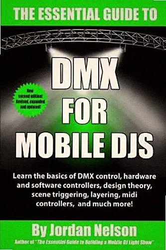 DMX for Mobile Djs: The Essential Guide (Second Edition) by Nelson, Jordan, B...