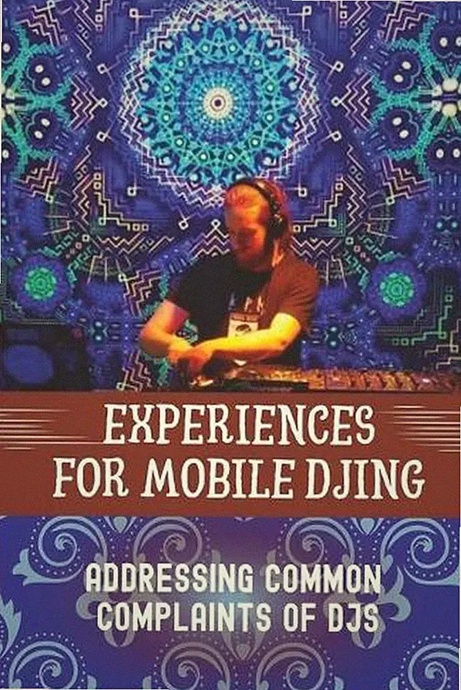 Experiences For Mobile DJing: Addressing Common Complaints Of DJs: Strategies Fo