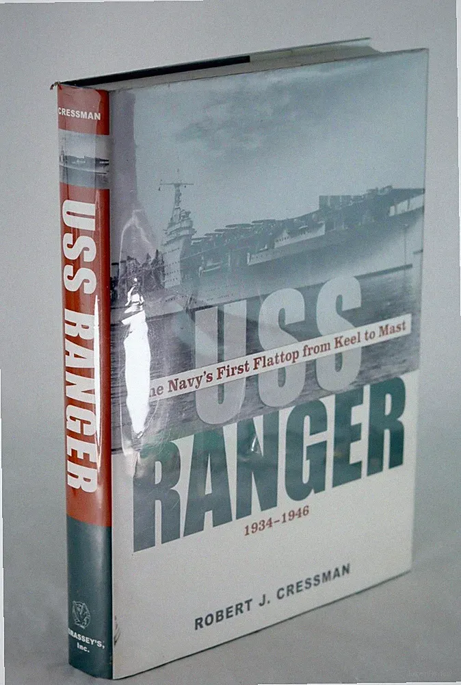 Robert Cressman USS Ranger The Navy's First Flattop from Keel to Mast 1934-46