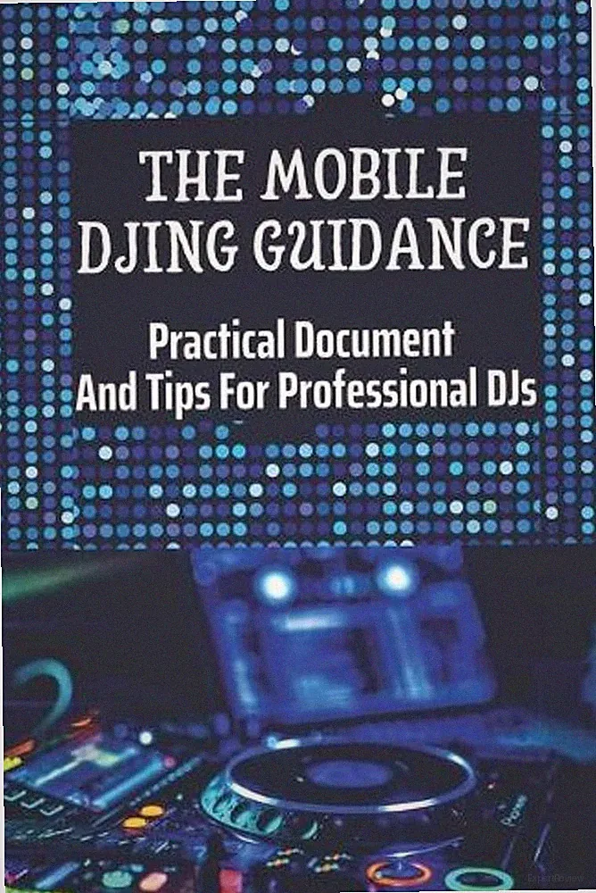 The Mobile DJing Guidance: Practical Document And Tips For Professional DJs: Tec