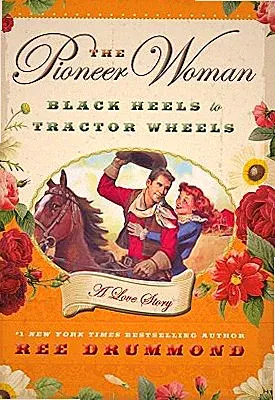 The Pioneer Woman: Black Heels to Tractor Wheels -- A Love Story HC/DJ